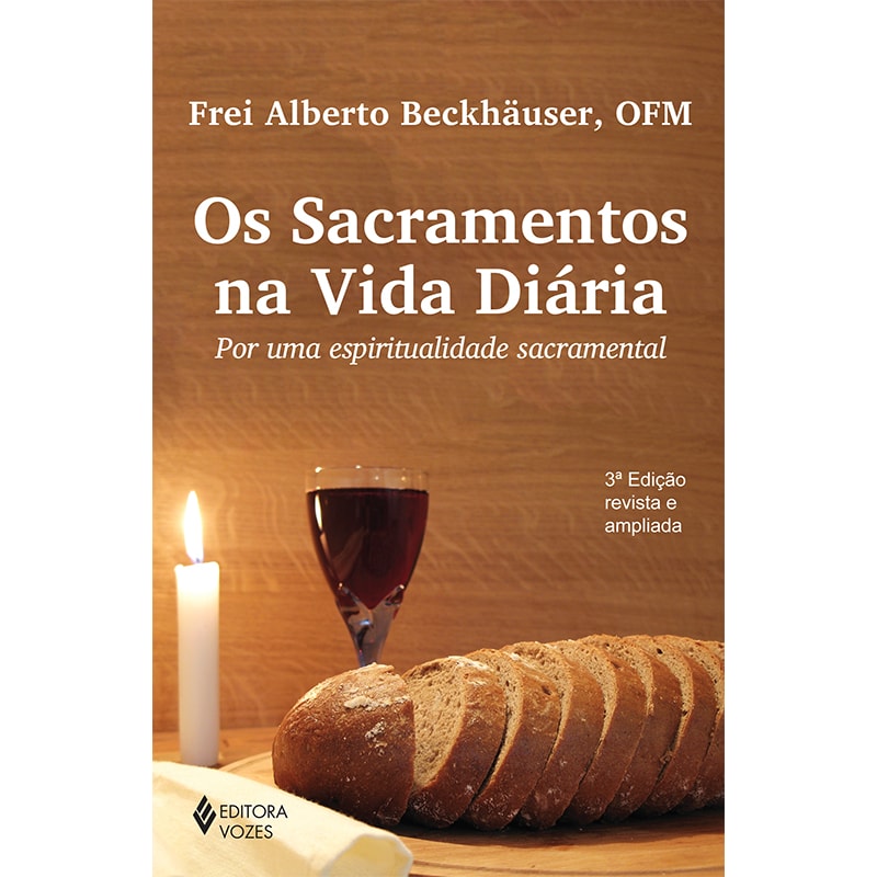 OS SACRAMENTOS NA VIDA DIÁRIA: POR UMA ESPIRITUALIDADE SACRAMENTAL