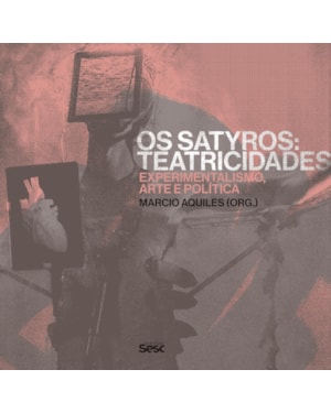 OS SATYROS: TEATRICIDADES - EXPERIMENTALISMO, ARTE E POLÍTICA