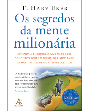 OS SEGREDOS DA MENTE MILIONÁRIA: APRENDA A ENRIQUECER MUDANDO SEUS CONCEITOS SOBRE O DINHEIRO E ADOTANDO OS HÁBITOS DAS PESSOAS BEM-SUCEDIDAS
