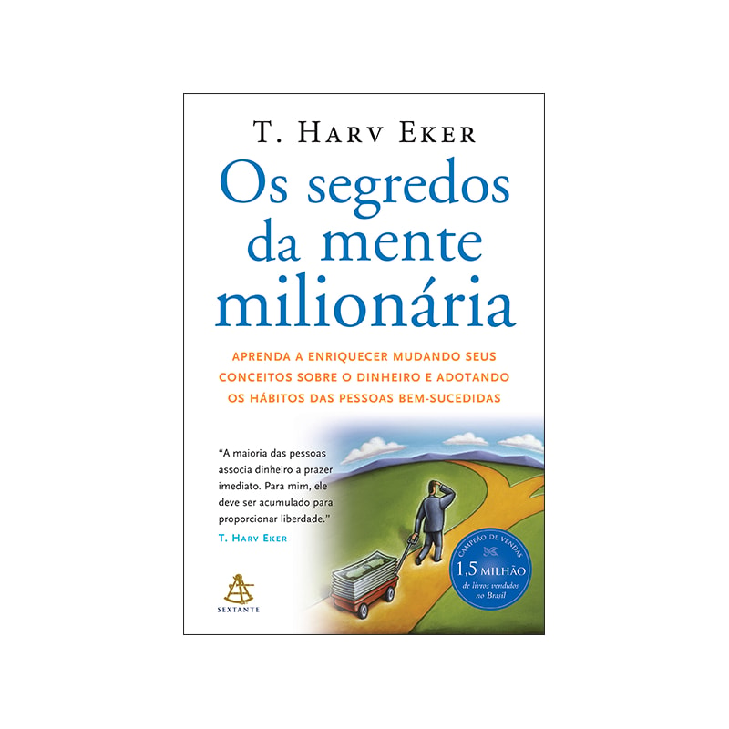 OS SEGREDOS DA MENTE MILIONÁRIA: APRENDA A ENRIQUECER MUDANDO SEUS CONCEITOS SOBRE O DINHEIRO E ADOTANDO OS HÁBITOS DAS PESSOAS BEM-SUCEDIDAS