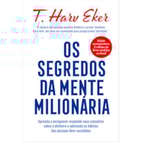 OS SEGREDOS DA MENTE MILIONÁRIA - EDIÇÃO ESPECIAL: APRENDA A ENRIQUECER MUDANDO SEUS CONCEITOS SOBRE O DINHEIRO E ADOTANDO OS HÁBITOS DAS PESSOAS BEM-SUCEDIDAS