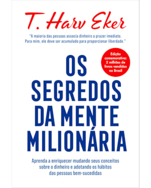 OS SEGREDOS DA MENTE MILIONÁRIA - EDIÇÃO ESPECIAL: APRENDA A ENRIQUECER MUDANDO SEUS CONCEITOS SOBRE O DINHEIRO E ADOTANDO OS HÁBITOS DAS PESSOAS BEM-SUCEDIDAS
