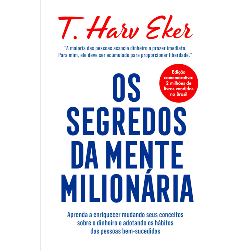 OS SEGREDOS DA MENTE MILIONÁRIA - EDIÇÃO ESPECIAL: APRENDA A ENRIQUECER MUDANDO SEUS CONCEITOS SOBRE O DINHEIRO E ADOTANDO OS HÁBITOS DAS PESSOAS BEM-SUCEDIDAS