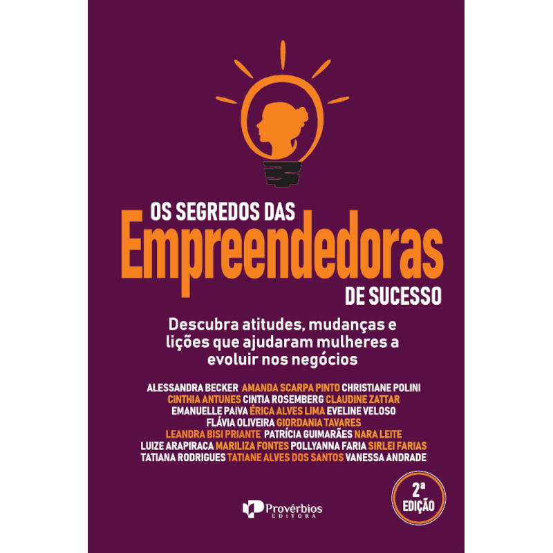 Os Segredos das empreendedoras de sucesso: descubra atitudes, mudanças e liçoes que ajudaram mulheres a evoluir nos negócios