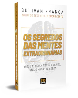 OS SEGREDOS DAS MENTES EXTRAORDINÁRIAS - O QUE A ESCOLA NÃO TE ENSINOU, MAS O MUNDO TE COBRA