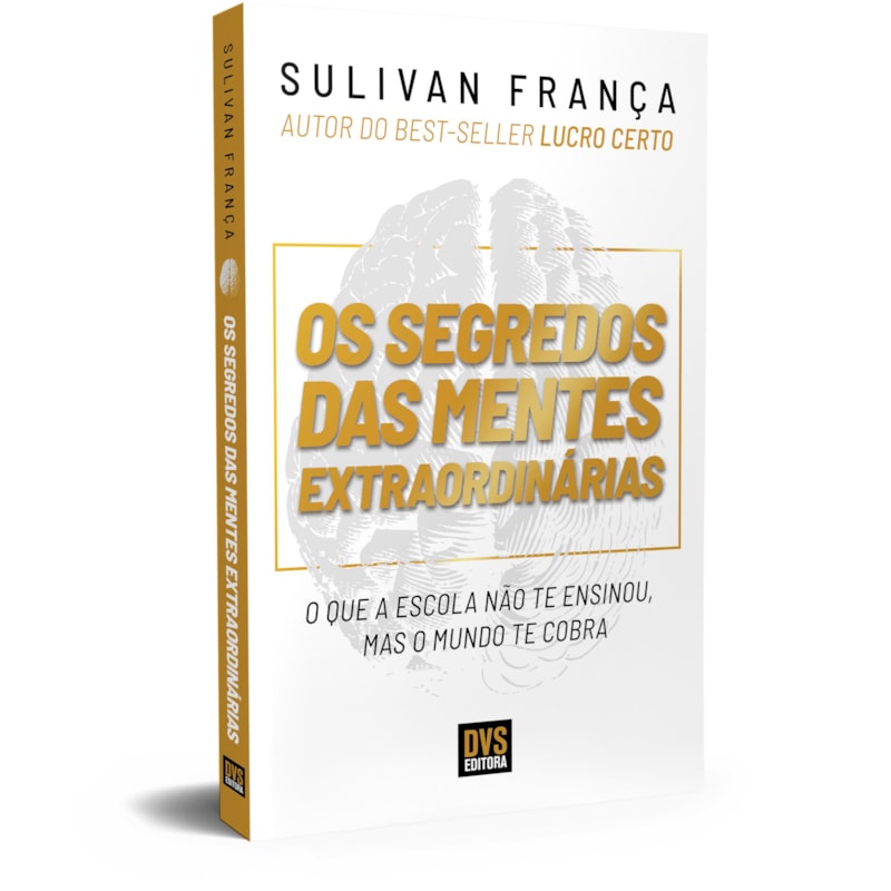 OS SEGREDOS DAS MENTES EXTRAORDINÁRIAS - O QUE A ESCOLA NÃO TE ENSINOU, MAS O MUNDO TE COBRA