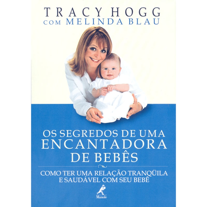 OS SEGREDOS DE UMA ENCANTADORA DE BEBÊS: COMO TER UMA RELAÇÃO TRANQÜILA E SAUDÁVEL COM SEU BEBÊ