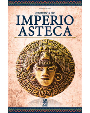 OS SEGREDOS DO IMPÉRIO ASTECA