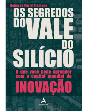 Os segredos do Vale do Silício: o que você pode aprender com a capital mundial da inovação