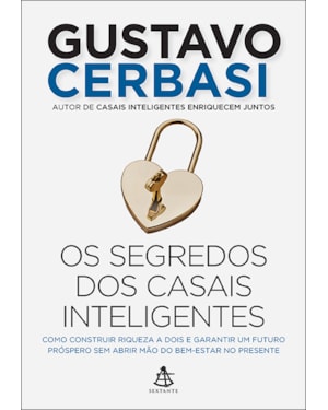 OS SEGREDOS DOS CASAIS INTELIGENTES: COMO CONSTRUIR A RIQUEZA A DOIS E GARANTIR UM FUTURO PRÓSPERO SEM ABRIR MÃO DO BEM-ESTAR NO PRESENTE