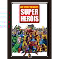 OS SEGREDOS DOS SUPER HEROIS