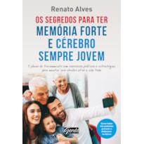 OS SEGREDOS PARA TER MEMÓRIA FORTE E CÉREBRO SEMPRE JOVEM - O PLANO DE TREINAMENTO COM EXERCÍCIOS PRÁTICOS E ESTRATÉGIAS PARA MANTER SEU CÉREBRO ATIVO A VIDA TODA