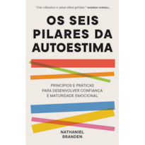 Os seis pilares da autoestima: Práticas e princípios para desenvolver confiança e maturidade