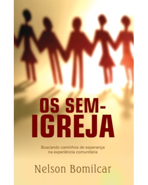 OS SEM-IGREJA: BUSCANDO CAMINHOS DE ESPERANÇA NA EXPERIÊNCIA COMUNITÁRIA