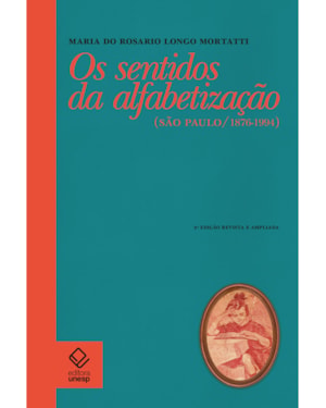 OS SENTIDOS DA ALFABETIZAÇÃO - 2ª EDIÇÃO: SÃO PAULO / 1876-1994