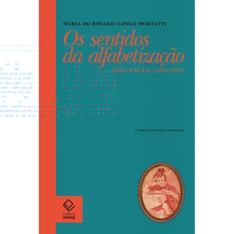 OS SENTIDOS DA ALFABETIZAÇÃO - 2ª EDIÇÃO: SÃO PAULO / 1876-1994