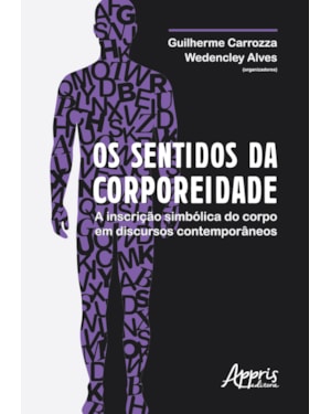 OS SENTIDOS DA CORPOREIDADE: A INSCRIÇÃO SIMBÓLICA DO CORPO EM DISCURSOS CONTEMPORÂNEOS