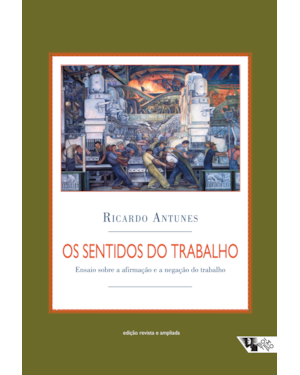 Os sentidos do trabalho: ensaio sobre a afirmação e a negação do trabalho