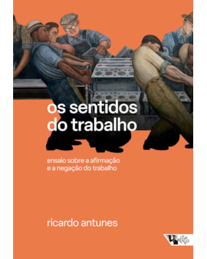 Os sentidos do trabalho: ensaio sobre a afirmação e a negação do trabalho