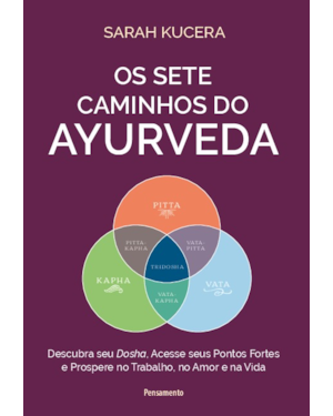 Os sete caminhos do Ayurveda: Descubra seu dosha, acesse seus pontos fortes e prospere no trabalho, no amor e na vida