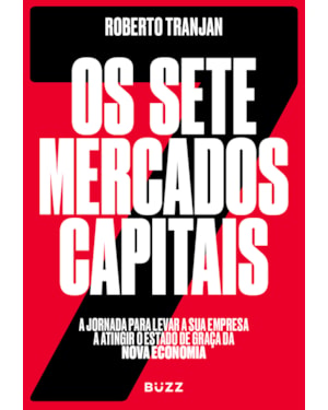 OS SETE MERCADOS CAPITAIS: A JORNADA PARA LEVAR A SUA EMPRESA A ATINGIR O ESTADO DE GRAÇA DA NOVA ECONOMIA