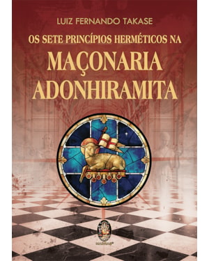 Os sete princípios herméticos da maçonaria adonhiramita