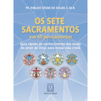 Os Sete Sacramentos em 49 Pensamentos: Guia rápido de conhecimento dos sinais do amor de Deus para nossa vida cristã