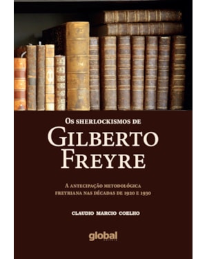 Os sherlockismos de Gilberto Freyre: a antecipação metodológica freyriana nas décadas de 1920 e 1930