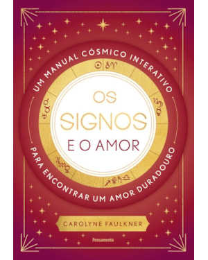 Os signos e o amor: Um manual cósmico interativo para encontrar um amor duradouro