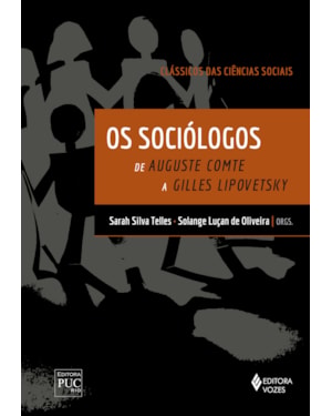 OS SOCIÓLOGOS - CLÁSSICOS DAS CIÊNCIAS SOCIAIS: DE AUGUSTE COMTE A GILLES LIPOVETSKY