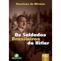 OS SOLDADOS BRASILEIROS DE HITLER