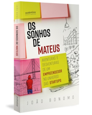 OS SONHOS DE MATEUS: AVENTURAS E DESVENTURAS DE UM EMPREENDEDOR NO UNIVERSO DAS STARTUPS
