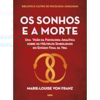 Os sonhos e a morte: uma visão da psicologia analítica sobre os múltiplos simbolismos do estágio final da vida
