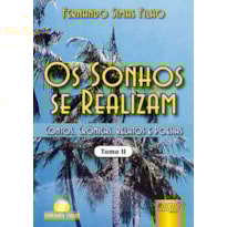 OS SONHOS SE REALIZAM - TOMO II - CONTOS, CRÔNICAS, RELATOS E POESIAS
