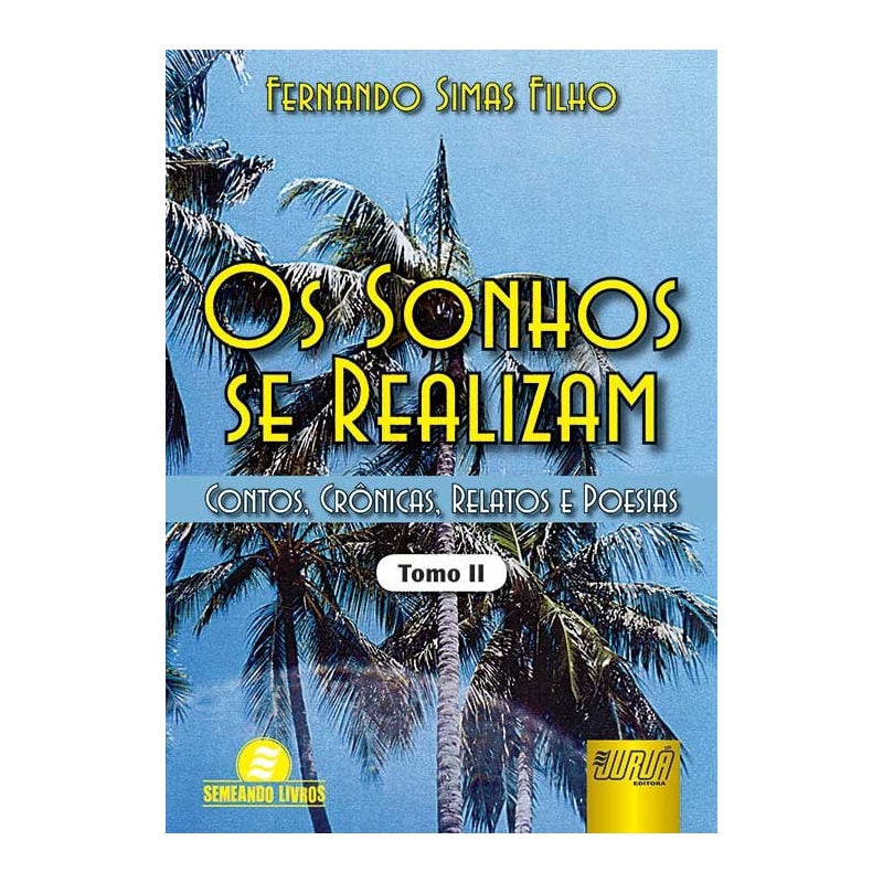 OS SONHOS SE REALIZAM - TOMO II - CONTOS, CRÔNICAS, RELATOS E POESIAS