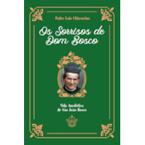 OS SORRISOS DE DOM BOSCO - VIDA ANEDÓTICA DE SÃO JOÃO BOSCO