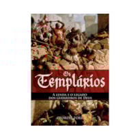 Os templários - A lenda e o legado dos guerreiros de Deus
