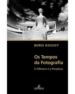 OS TEMPOS DA FOTOGRAFIA: O EFÊMERO E O PERPÉTUO
