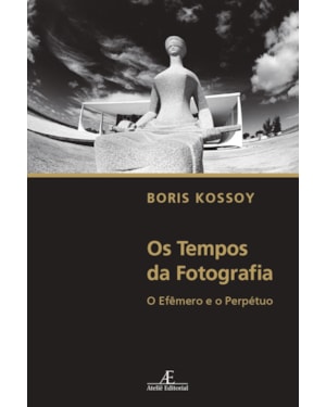 OS TEMPOS DA FOTOGRAFIA: O EFÊMERO E O PERPÉTUO