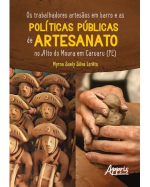 OS TRABALHADORES ARTESÃOS EM BARRO E AS POLÍTICAS PÚBLICAS DE ARTESANATO NO ALTO DO MOURA EM CARUARU (PE)