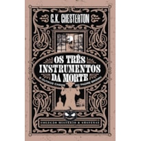 OS TRÊS INSTRUMENTOS DA MORTE E OUTROS CASOS DO PADRE BROWN - COLEÇÃO MISTÉRIO E SUSPENSE MISTÉRIO E