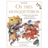 OS TRÊS MOSQUETEIROS (NOVA EDIÇÃO): O CLÁSSICO DA LITERATURA COM DESENHOS E DETALHES HISTÓRICOS