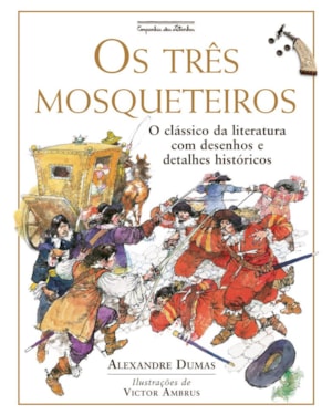 OS TRÊS MOSQUETEIROS (NOVA EDIÇÃO): O CLÁSSICO DA LITERATURA COM DESENHOS E DETALHES HISTÓRICOS