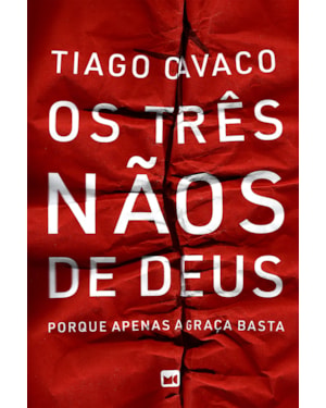 OS TRÊS NÃOS DE DEUS: PORQUE APENAS A GRAÇA BASTA
