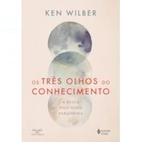 OS TRÊS OLHOS DO CONHECIMENTO: A BUSCA PELO NOVO PARADIGMA