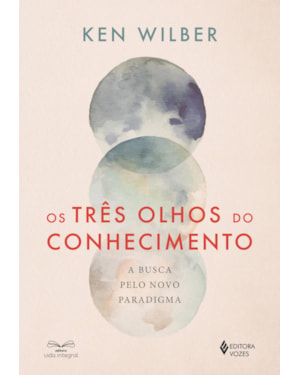 OS TRÊS OLHOS DO CONHECIMENTO: A BUSCA PELO NOVO PARADIGMA