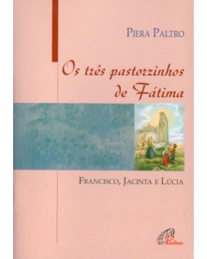 Os três pastorzinhos de fátima: francisco, jacinta e lúcia