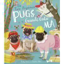 OS TRÊS PEQUENOS PUGS E A GRANDE GATA MÁ