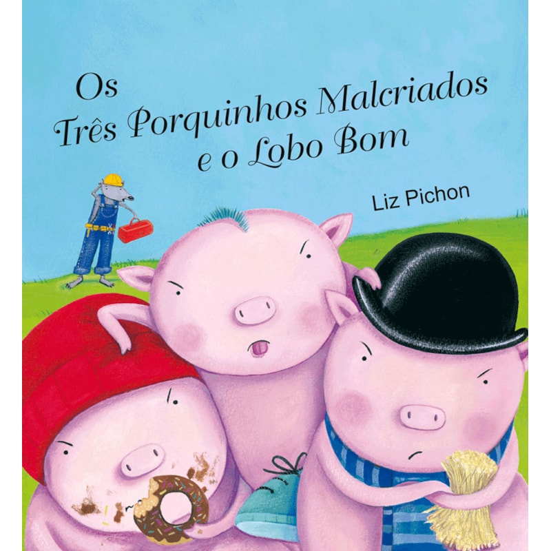 OS TRÊS PORQUINHOS MALCRIADOS E O LOBO BOM