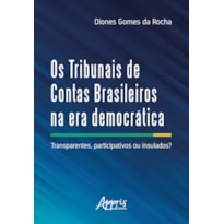OS TRIBUNAIS DE CONTAS BRASILEIROS NA ERA DEMOCRÁTICA: TRANSPARENTES PARTICIPATIVOS OU INSULADOS?